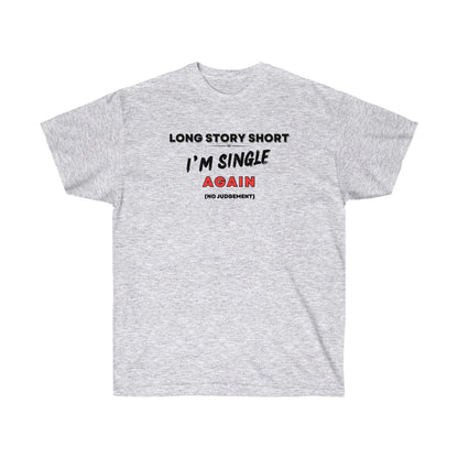 I’M SINGLE AGAIN- T Shirt (VARIETY OF COLORS) “Single & Slaying — Funny Graphic Tee for Main Character Energy”