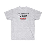 I’M SINGLE AGAIN- T Shirt (VARIETY OF COLORS)