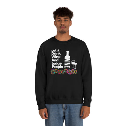 LETS DRINK WINE AND JUDGE- Unisex Heavy Blend Crewneck Sweatshirt (VARIETY OF COLORS) "Great Pick For Fall"