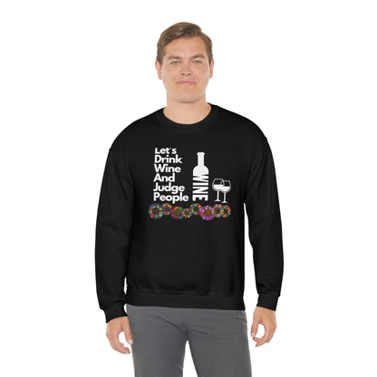 LETS DRINK WINE AND JUDGE- Unisex Heavy Blend Crewneck Sweatshirt (VARIETY OF COLORS) "Great Pick For Fall"