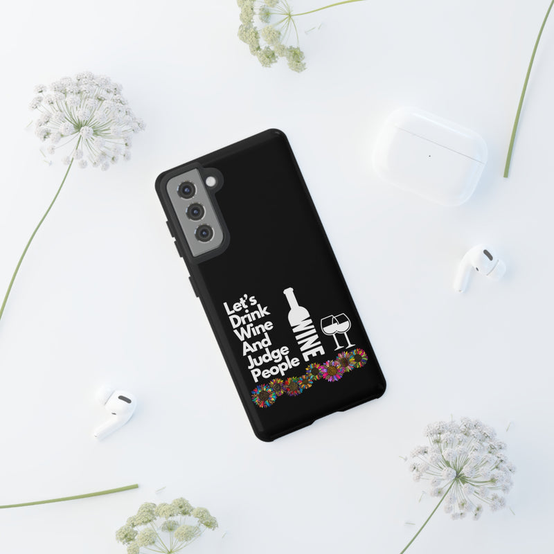 LETS DRINK WINE AND JUDGE-Tough Phone Cases - Fits Most Phone Sizes!! (BLACK)
