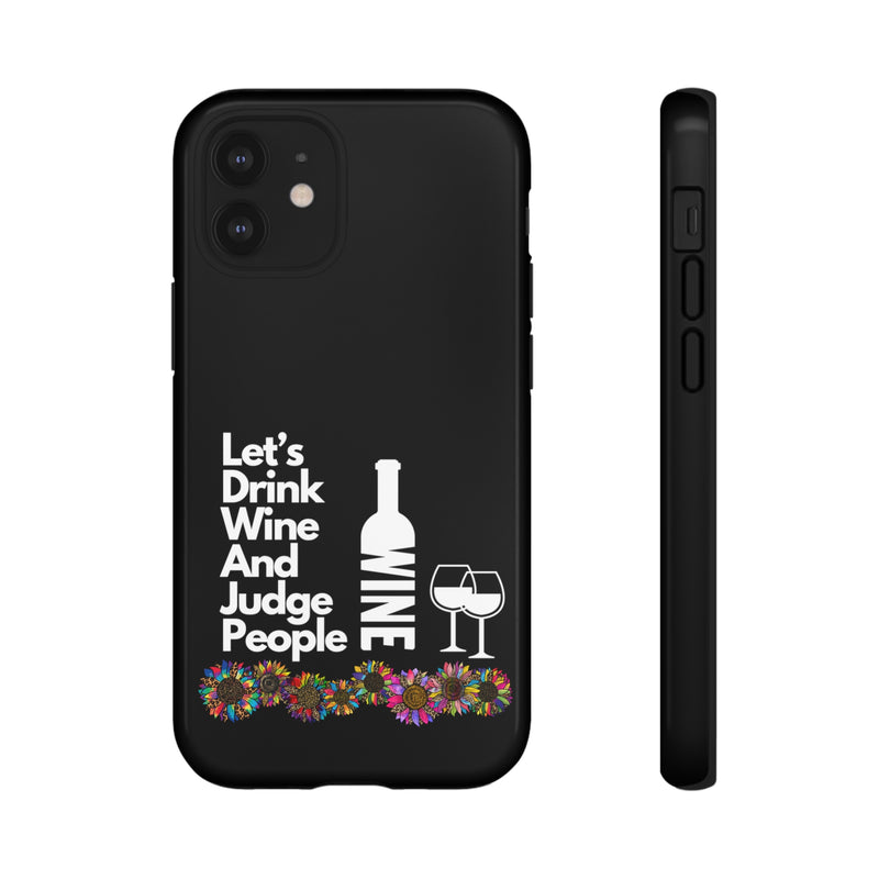 LETS DRINK WINE AND JUDGE-Tough Phone Cases - Fits Most Phone Sizes!! (BLACK)