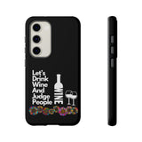 LETS DRINK WINE AND JUDGE-Tough Phone Cases - Fits Most Phone Sizes!! (BLACK)