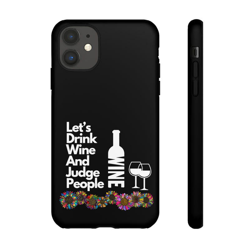 LETS DRINK WINE AND JUDGE-Tough Phone Cases - Fits Most Phone Sizes!! (BLACK)