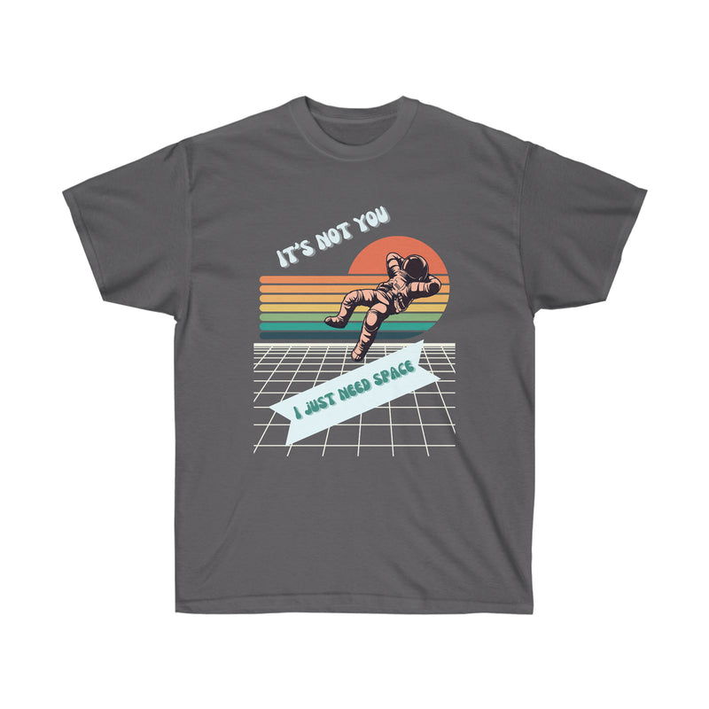I NEED SPACE-T Shirt (variety Of Colors)