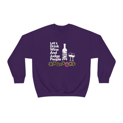 LETS DRINK WINE AND JUDGE- Unisex Heavy Blend Crewneck Sweatshirt (VARIETY OF COLORS) "Great Pick For Fall"