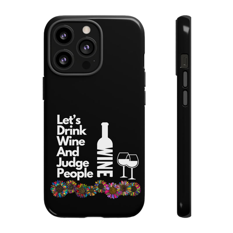 LETS DRINK WINE AND JUDGE-Tough Phone Cases - Fits Most Phone Sizes!! (BLACK)