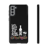 LETS DRINK WINE AND JUDGE-Tough Phone Cases - Fits Most Phone Sizes!! (BLACK)