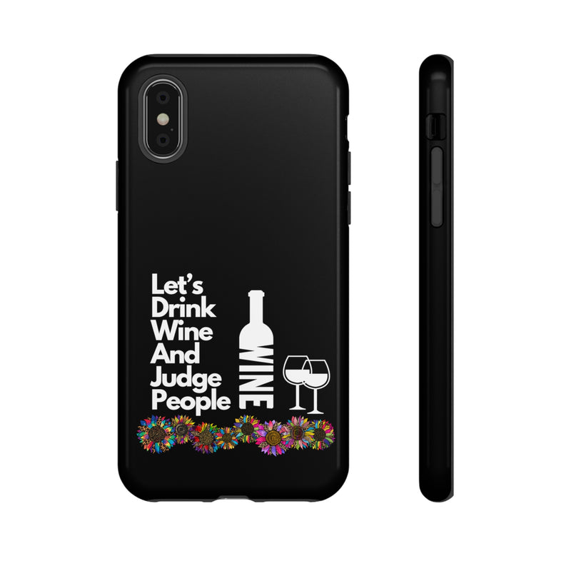 LETS DRINK WINE AND JUDGE-Tough Phone Cases - Fits Most Phone Sizes!! (BLACK)