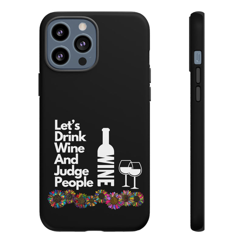 LETS DRINK WINE AND JUDGE-Tough Phone Cases - Fits Most Phone Sizes!! (BLACK)