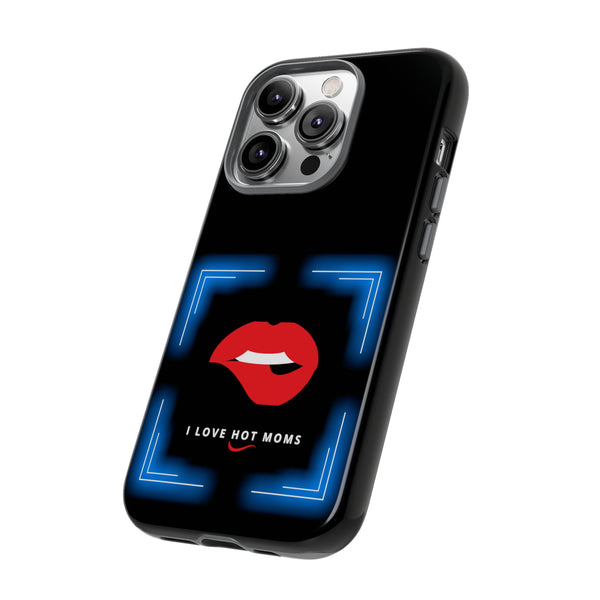 I LOVE HOT MOMS- Tough Phone Cases - Fits Most Phone Sizes!! (BLACK)