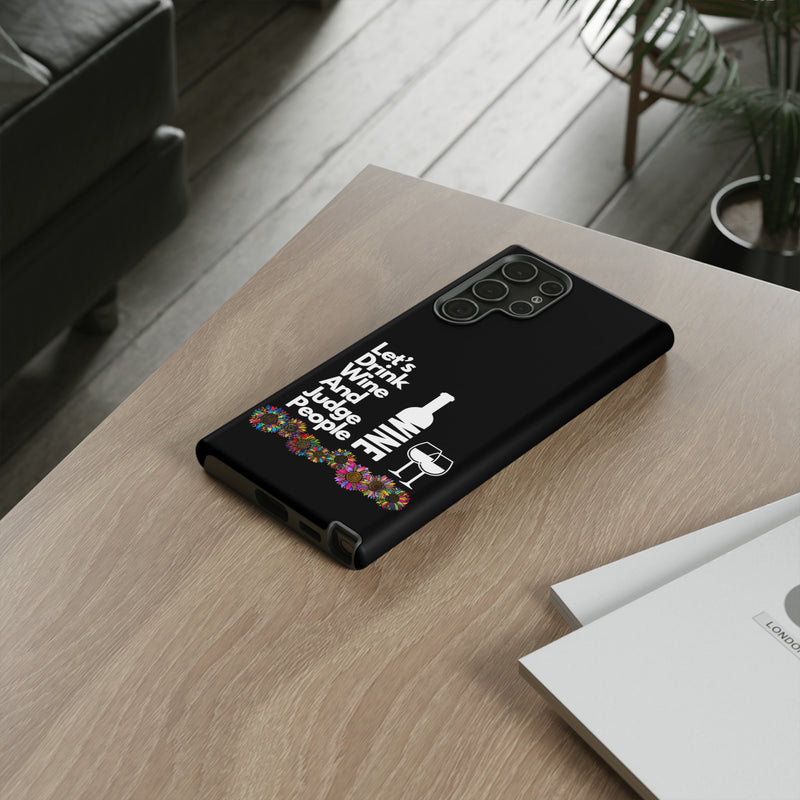 LETS DRINK WINE AND JUDGE-Tough Phone Cases - Fits Most Phone Sizes!! (BLACK)
