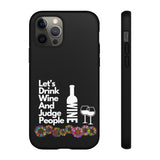 LETS DRINK WINE AND JUDGE-Tough Phone Cases - Fits Most Phone Sizes!! (BLACK)