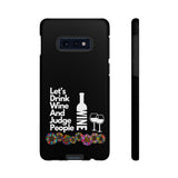 LETS DRINK WINE AND JUDGE-Tough Phone Cases - Fits Most Phone Sizes!! (BLACK)
