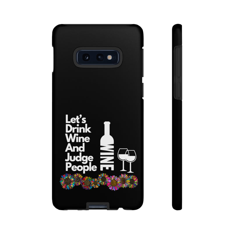 LETS DRINK WINE AND JUDGE-Tough Phone Cases - Fits Most Phone Sizes!! (BLACK)