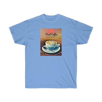WARNING NEED COFFEE - T Shirt (variety Of Colors) “Witty T-Shirt Dripping With Sarcasm & Streetwear Energy”