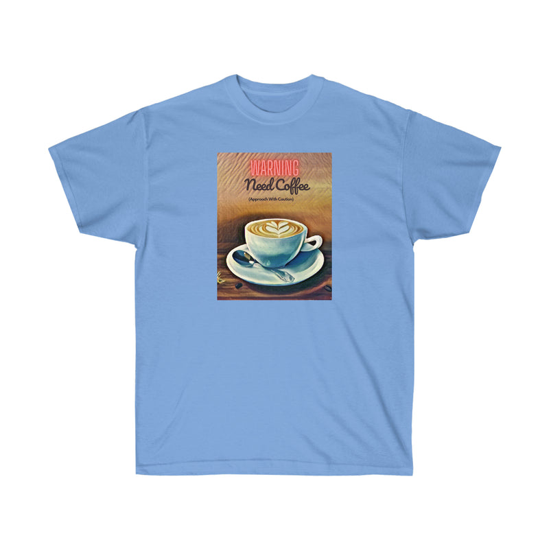 WARNING NEED COFFEE - T Shirt (variety Of Colors)