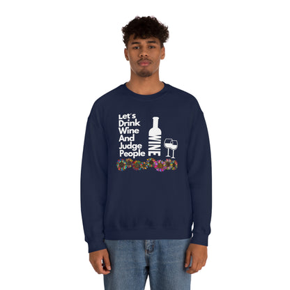 LETS DRINK WINE AND JUDGE- Unisex Heavy Blend Crewneck Sweatshirt (VARIETY OF COLORS) "Great Pick For Fall"