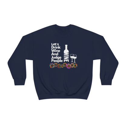 LETS DRINK WINE AND JUDGE- Unisex Heavy Blend Crewneck Sweatshirt (VARIETY OF COLORS) "Great Pick For Fall"