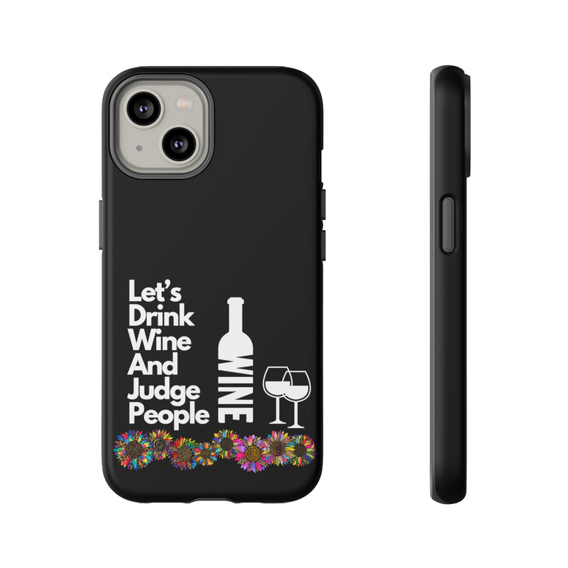 LETS DRINK WINE AND JUDGE-Tough Phone Cases - Fits Most Phone Sizes!! (BLACK)