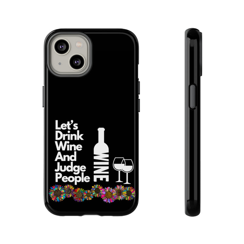 LETS DRINK WINE AND JUDGE-Tough Phone Cases - Fits Most Phone Sizes!! (BLACK)