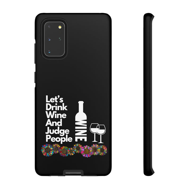 LETS DRINK WINE AND JUDGE-Tough Phone Cases - Fits Most Phone Sizes!! (BLACK)