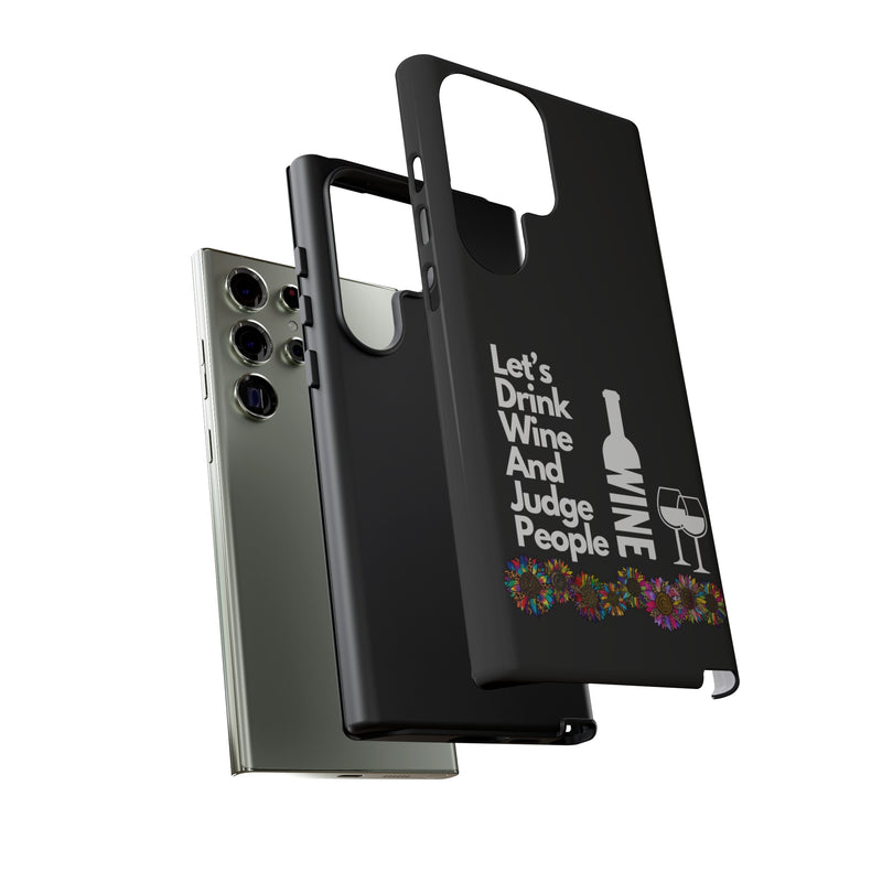 LETS DRINK WINE AND JUDGE-Tough Phone Cases - Fits Most Phone Sizes!! (BLACK)