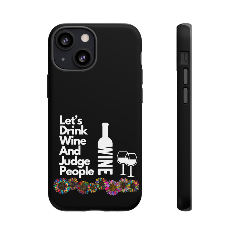 LETS DRINK WINE AND JUDGE-Tough Phone Cases - Fits Most Phone Sizes!! (BLACK)