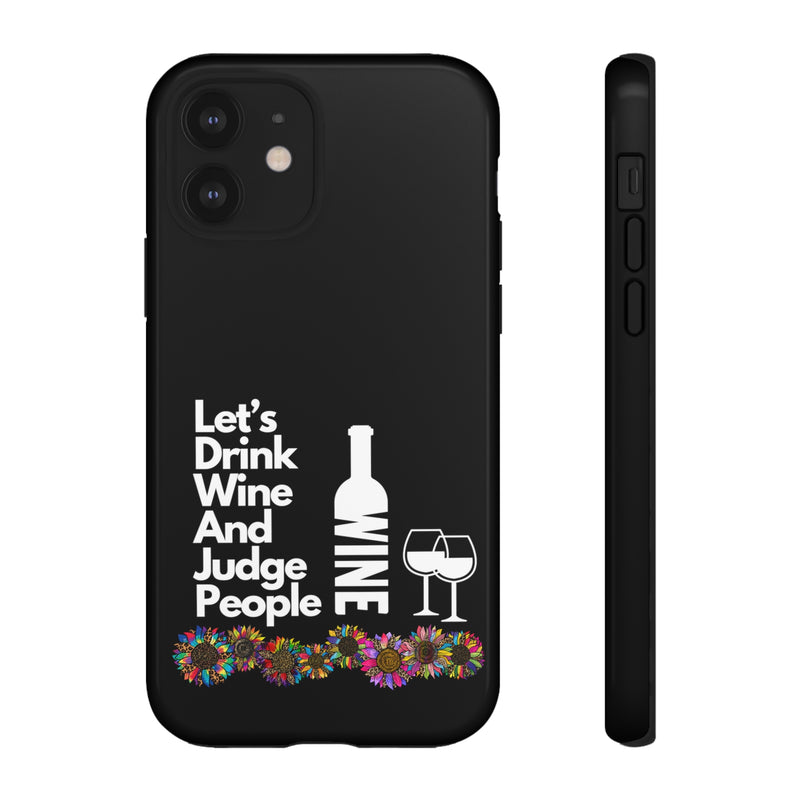 LETS DRINK WINE AND JUDGE-Tough Phone Cases - Fits Most Phone Sizes!! (BLACK)