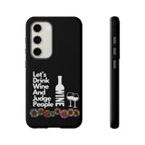 LETS DRINK WINE AND JUDGE-Tough Phone Cases - Fits Most Phone Sizes!! (BLACK)
