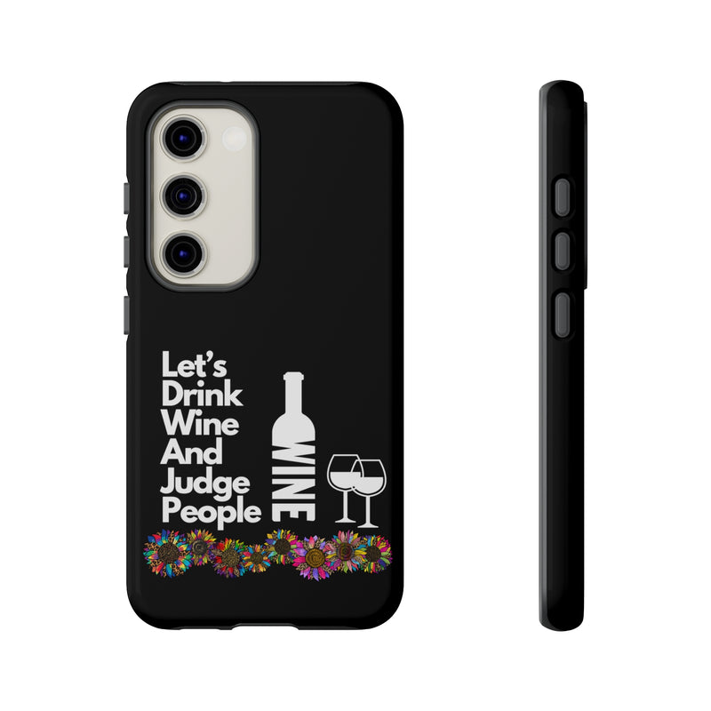 LETS DRINK WINE AND JUDGE-Tough Phone Cases - Fits Most Phone Sizes!! (BLACK)
