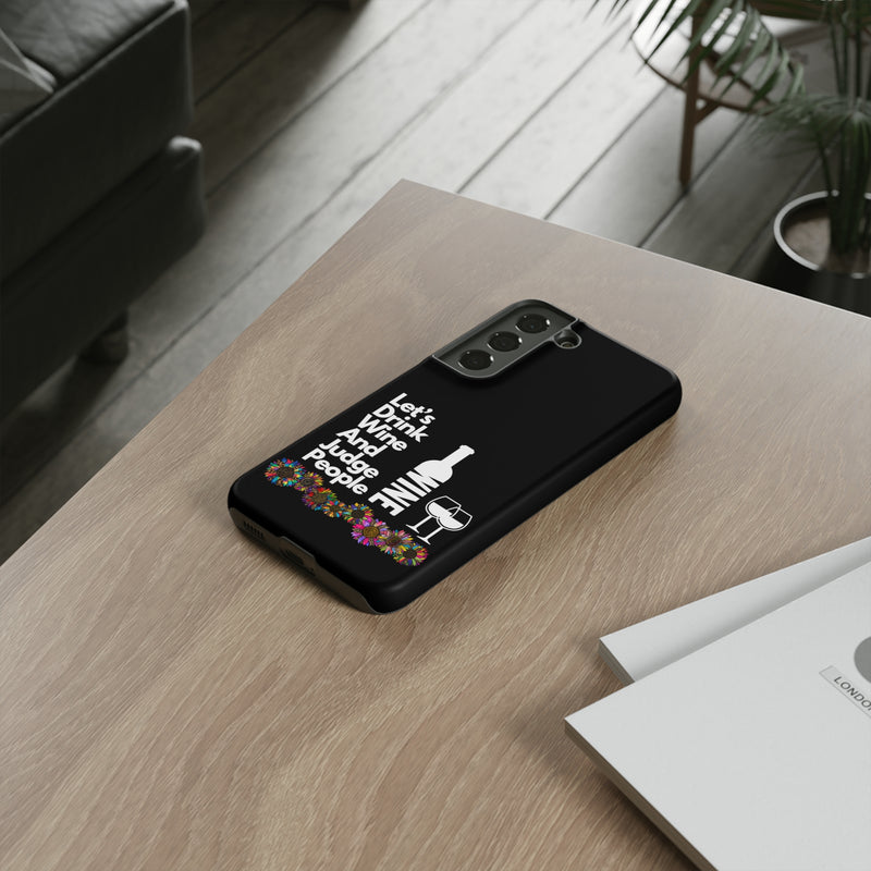 LETS DRINK WINE AND JUDGE-Tough Phone Cases - Fits Most Phone Sizes!! (BLACK)