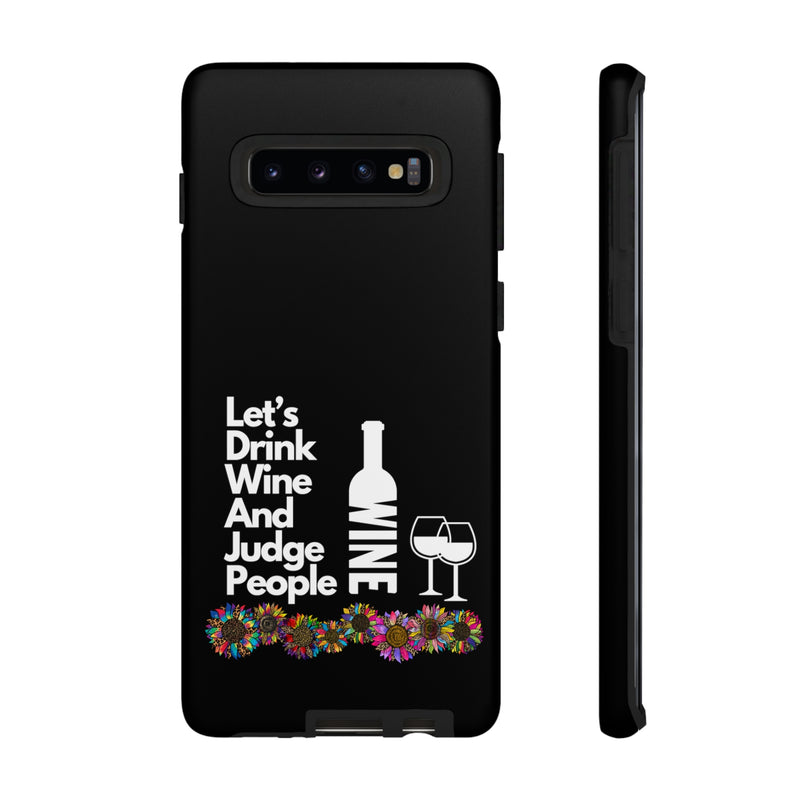 LETS DRINK WINE AND JUDGE-Tough Phone Cases - Fits Most Phone Sizes!! (BLACK)