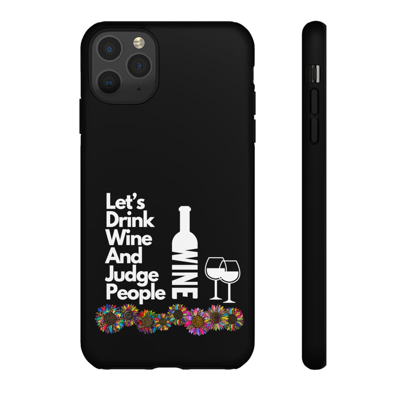 LETS DRINK WINE AND JUDGE-Tough Phone Cases - Fits Most Phone Sizes!! (BLACK)