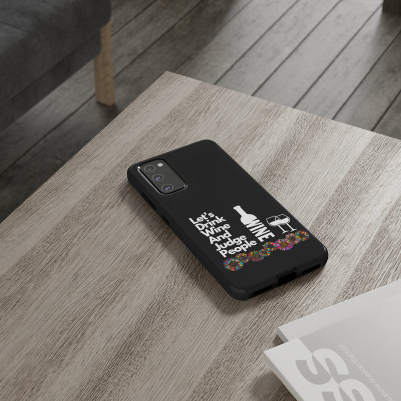 LETS DRINK WINE AND JUDGE-Tough Phone Cases - Fits Most Phone Sizes!! (BLACK)