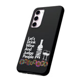 LETS DRINK WINE AND JUDGE-Tough Phone Cases - Fits Most Phone Sizes!! (BLACK)
