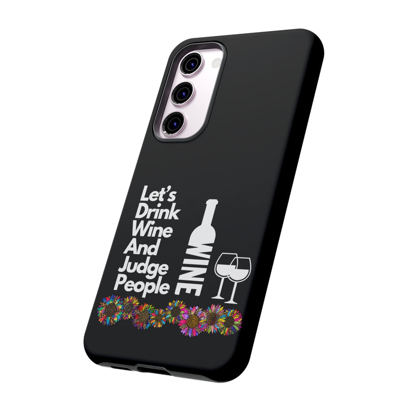 LETS DRINK WINE AND JUDGE-Tough Phone Cases - Fits Most Phone Sizes!! (BLACK)