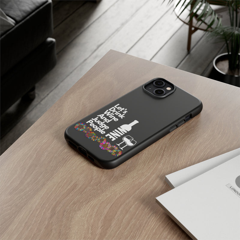 LETS DRINK WINE AND JUDGE-Tough Phone Cases - Fits Most Phone Sizes!! (BLACK)