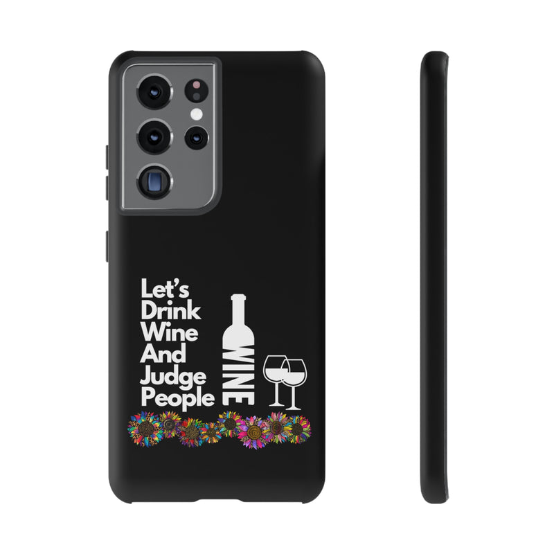LETS DRINK WINE AND JUDGE-Tough Phone Cases - Fits Most Phone Sizes!! (BLACK)