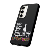 LETS DRINK WINE AND JUDGE-Tough Phone Cases - Fits Most Phone Sizes!! (BLACK)