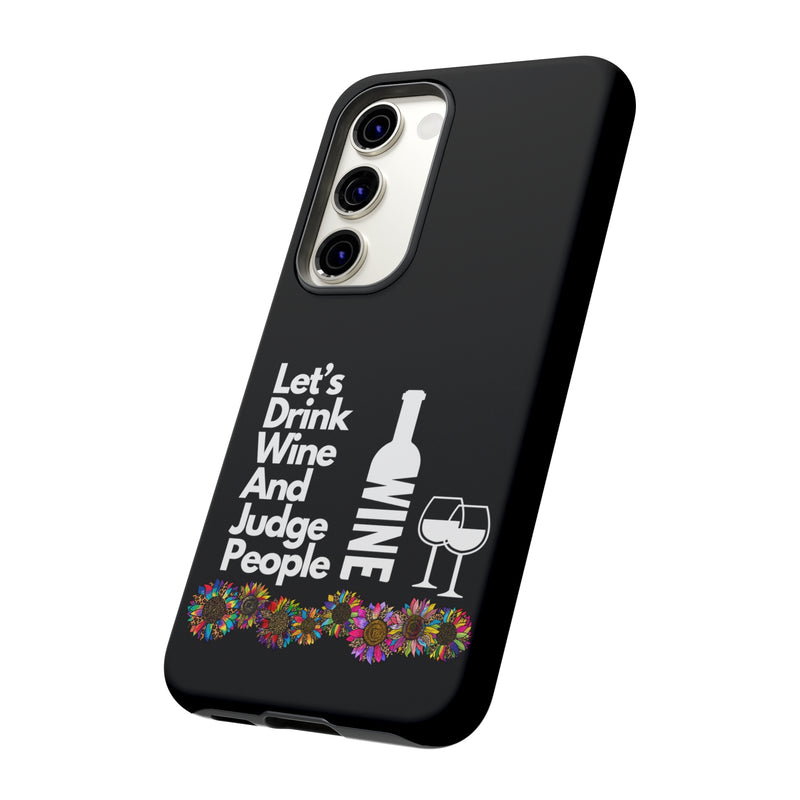 LETS DRINK WINE AND JUDGE-Tough Phone Cases - Fits Most Phone Sizes!! (BLACK)
