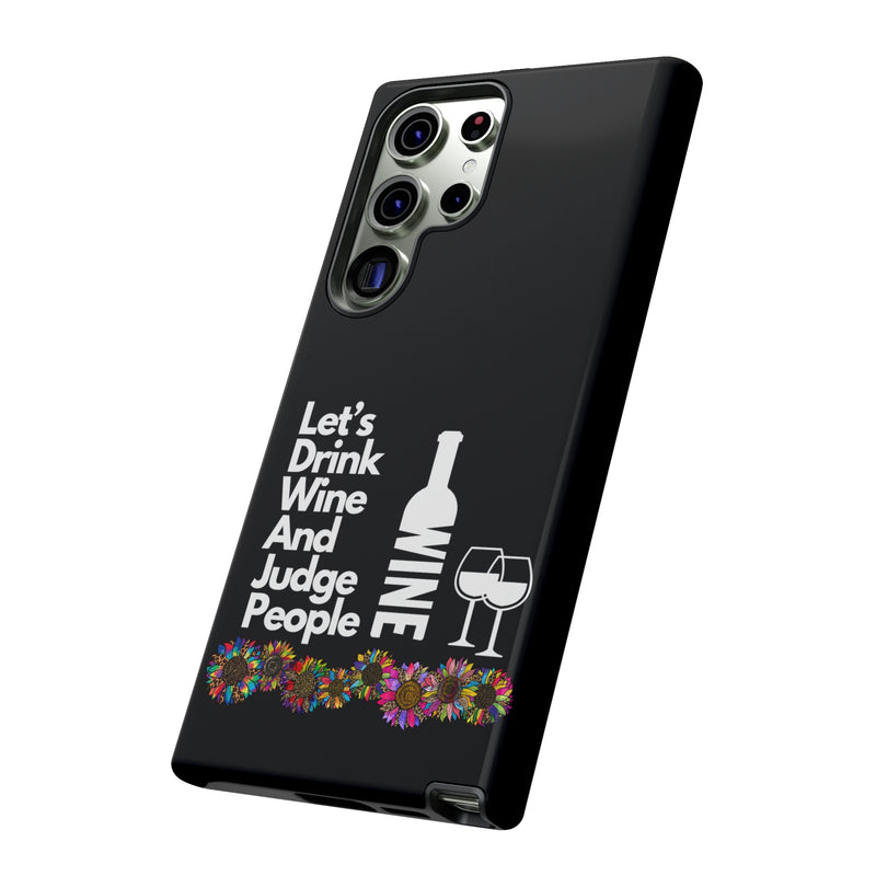 LETS DRINK WINE AND JUDGE-Tough Phone Cases - Fits Most Phone Sizes!! (BLACK)
