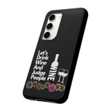 LETS DRINK WINE AND JUDGE-Tough Phone Cases - Fits Most Phone Sizes!! (BLACK)