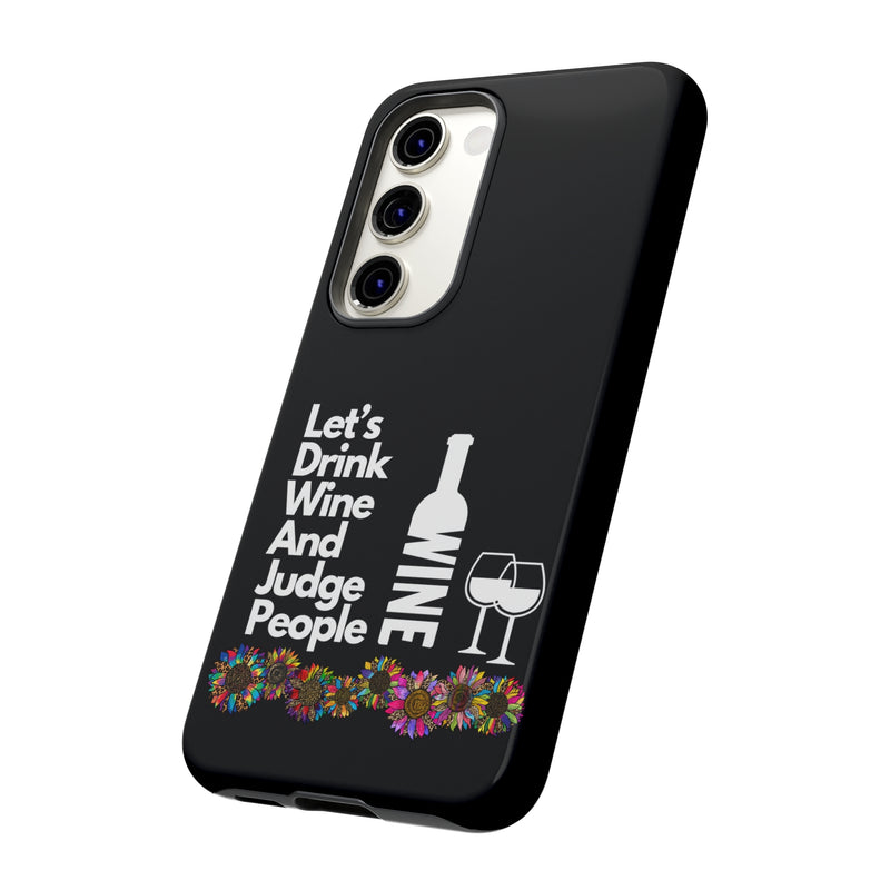 LETS DRINK WINE AND JUDGE-Tough Phone Cases - Fits Most Phone Sizes!! (BLACK)