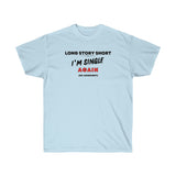 I’M SINGLE AGAIN- T Shirt (VARIETY OF COLORS)