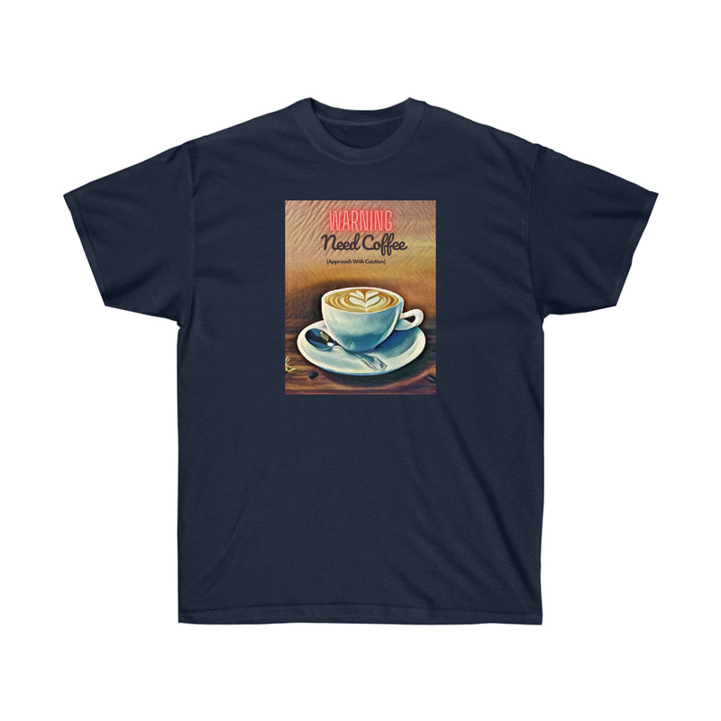 WARNING NEED COFFEE - T Shirt (variety Of Colors)