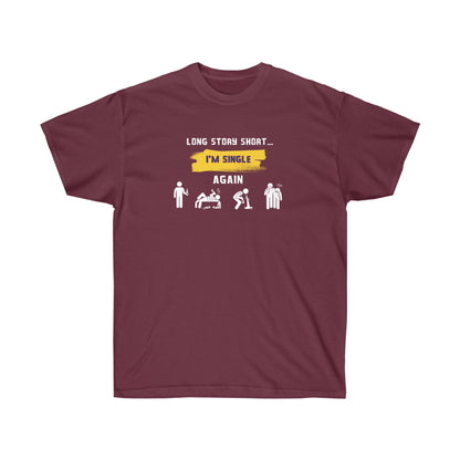 LONG STORY SHORT I’M SINGLE- T-Shirt (VARIETY OF COLORS) GREAT GIFT FOR THOSE “Single by Choice, Slaying by Nature Funny Tee”