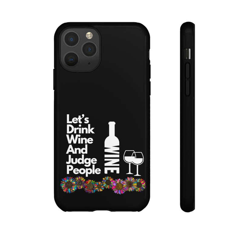 LETS DRINK WINE AND JUDGE-Tough Phone Cases - Fits Most Phone Sizes!! (BLACK)