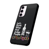 LETS DRINK WINE AND JUDGE-Tough Phone Cases - Fits Most Phone Sizes!! (BLACK)