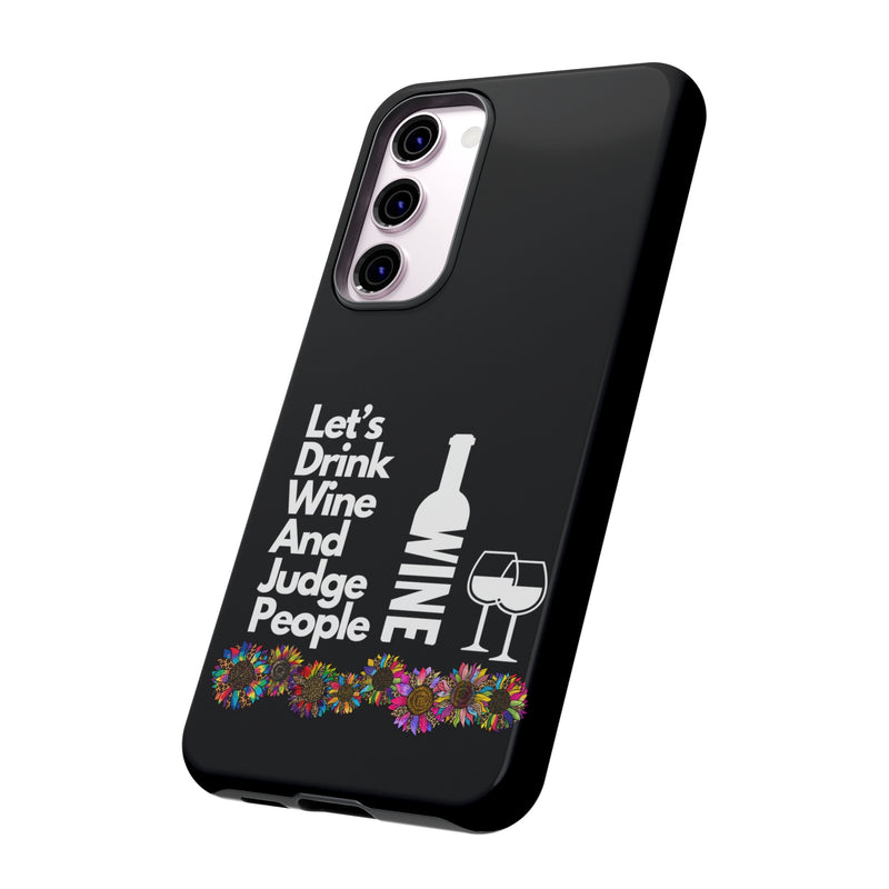 LETS DRINK WINE AND JUDGE-Tough Phone Cases - Fits Most Phone Sizes!! (BLACK)